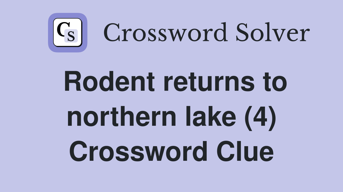 Rodent returns to northern lake (4) - Crossword Clue Answers